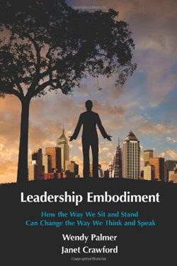 Leadership Embodiment. How the Way We Sit and Stand Can Change the Way We Think and Speak von Wendy Palmer und Janet Crawford.